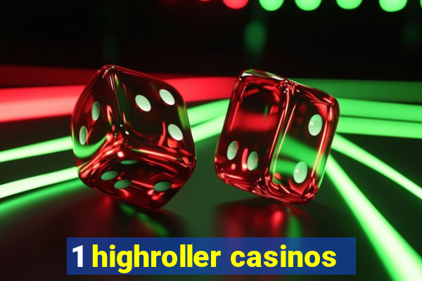 1 highroller casinos